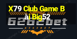 X79 Club Game Bài Big52