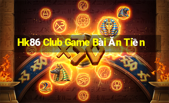 Hk86 Club Game Bài Ăn Tiền