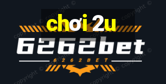 chơi 2u