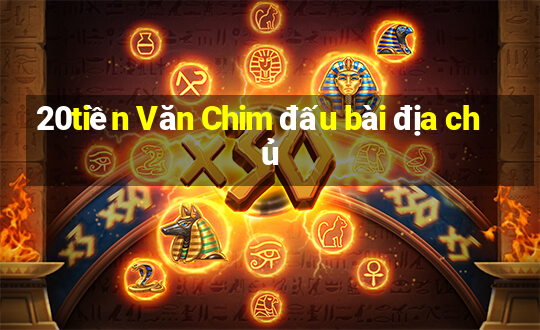 20tiền Văn Chim đấu bài địa chủ