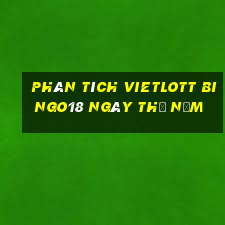 phân tích vietlott Bingo18 ngày thứ năm