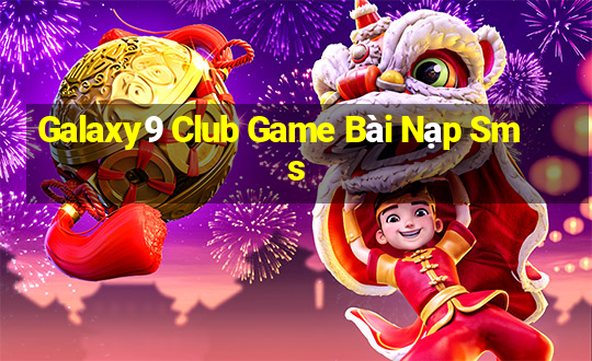 Galaxy9 Club Game Bài Nạp Sms