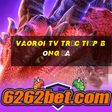 vaoroi tv trực tiếp bóng đá