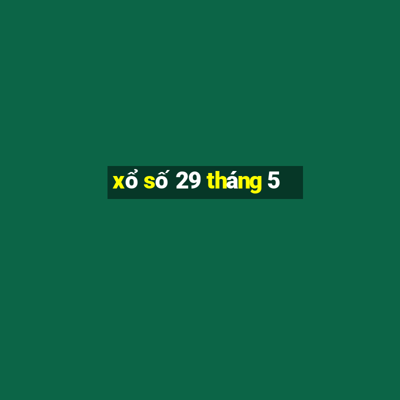 xổ số 29 tháng 5