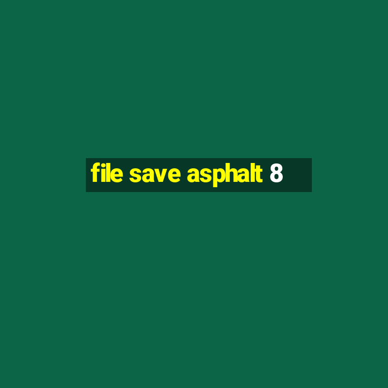 file save asphalt 8