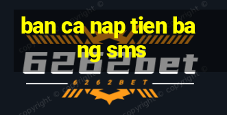 ban ca nap tien bang sms