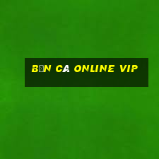 bắn cá online vip