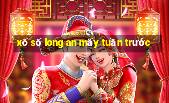 xổ số long an mấy tuần trước