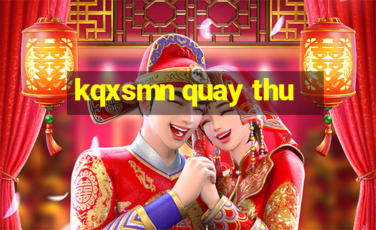 kqxsmn quay thu