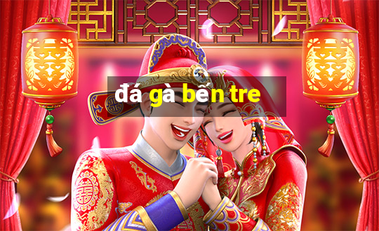 đá gà bến tre