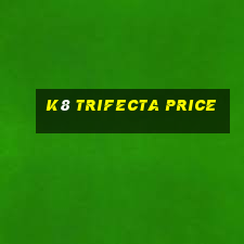 k8 trifecta price