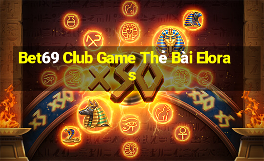 Bet69 Club Game Thẻ Bài Eloras