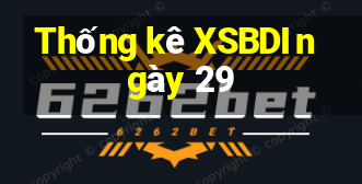 Thống kê XSBDI ngày 29