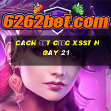 Cách đặt cược XSST ngày 21