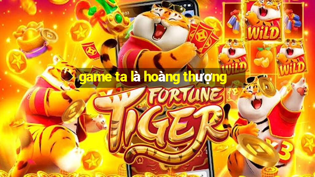 game ta la hoang thuong