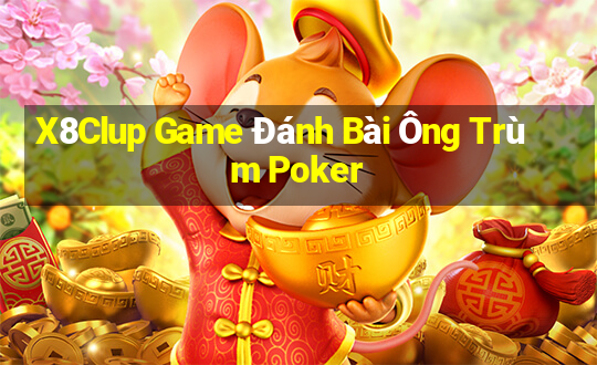 X8Clup Game Đánh Bài Ông Trùm Poker