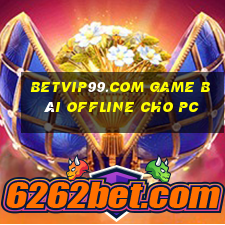 Betvip99.Com Game Bài Offline Cho Pc