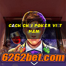 cách chơi poker việt nam