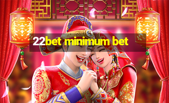 22bet minimum bet