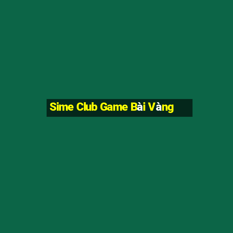 Sime Club Game Bài Vàng