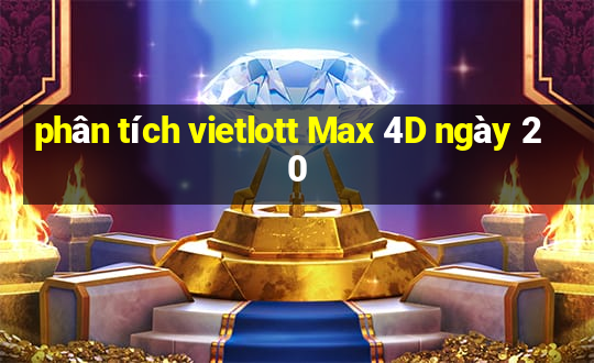 phân tích vietlott Max 4D ngày 20