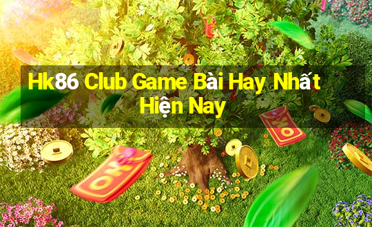 Hk86 Club Game Bài Hay Nhất Hiện Nay