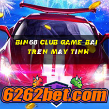 Bin68 Club Game Bài Trên Máy Tính