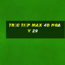 Trực tiếp Max 4D ngày 29