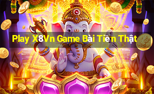 Play X8Vn Game Bài Tiền Thật