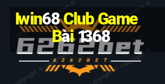 Iwin68 Club Game Bài 1368