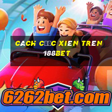 cách cược xiên trên 188bet