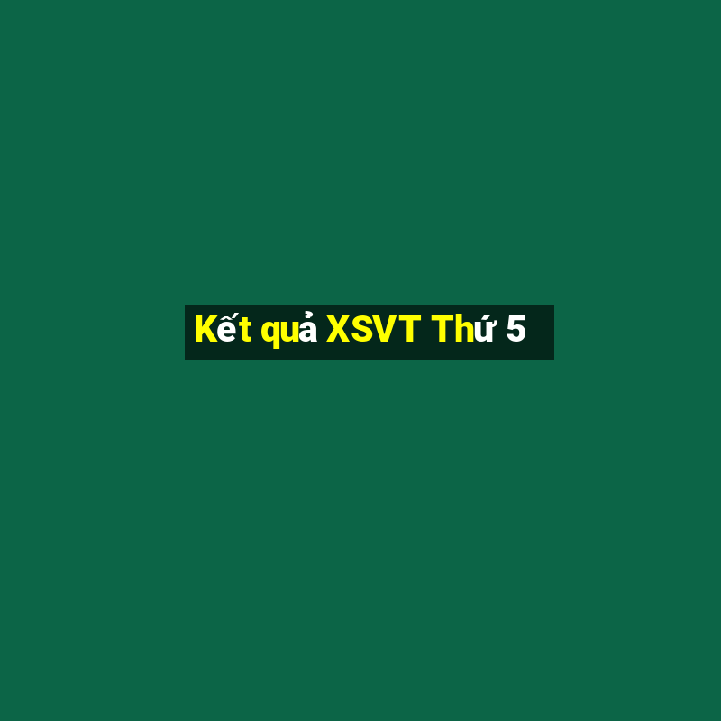 Kết quả XSVT Thứ 5