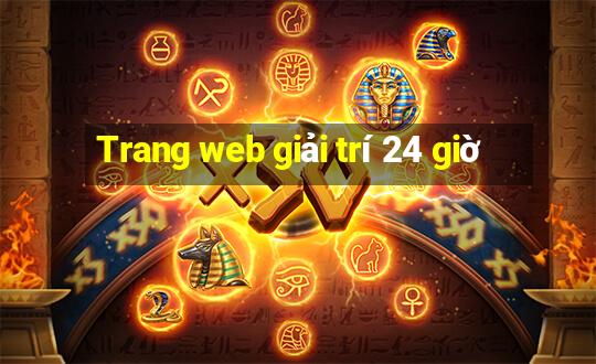 Trang web giải trí 24 giờ