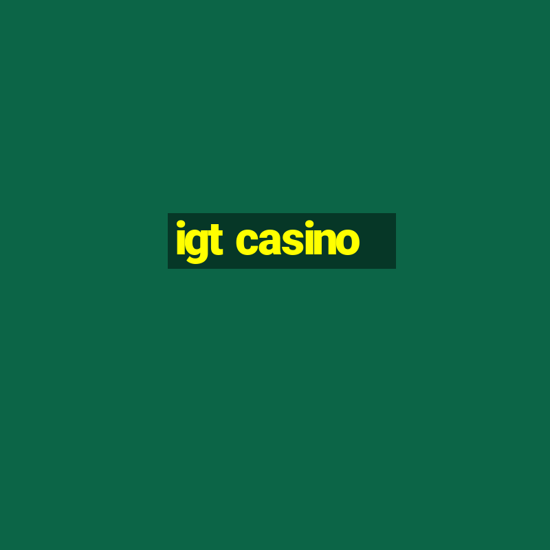 igt casino