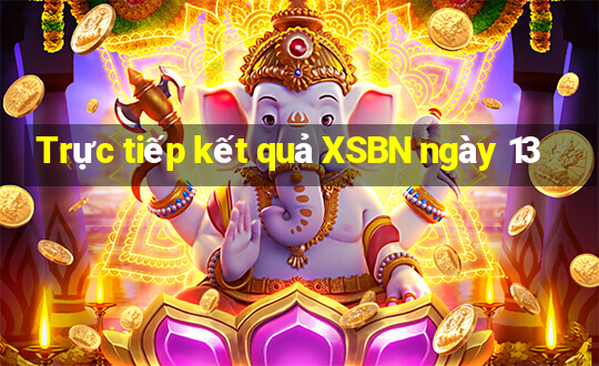 Trực tiếp kết quả XSBN ngày 13