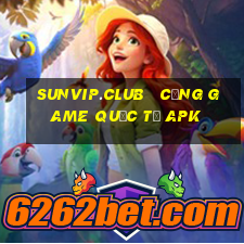 sunvip.club   cổng game quốc tế apk