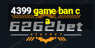 4399 game ban ca