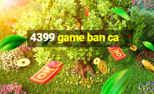 4399 game ban ca