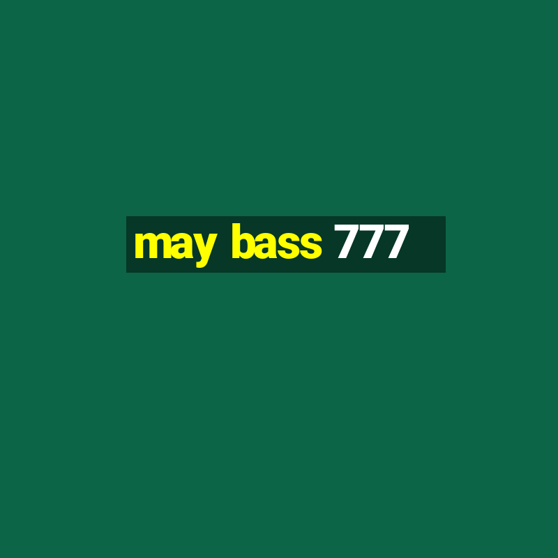 may bass 777