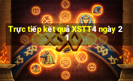 Trực tiếp kết quả XSTT4 ngày 21