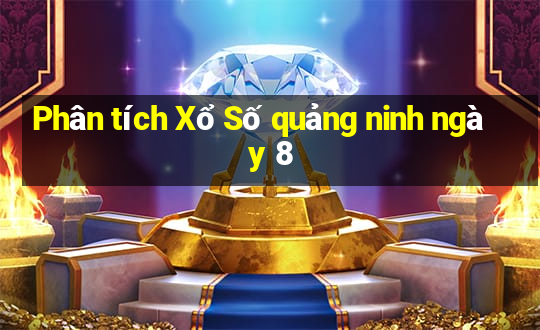 Phân tích Xổ Số quảng ninh ngày 8