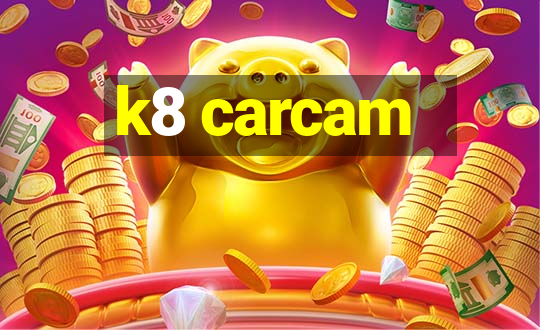 k8 carcam