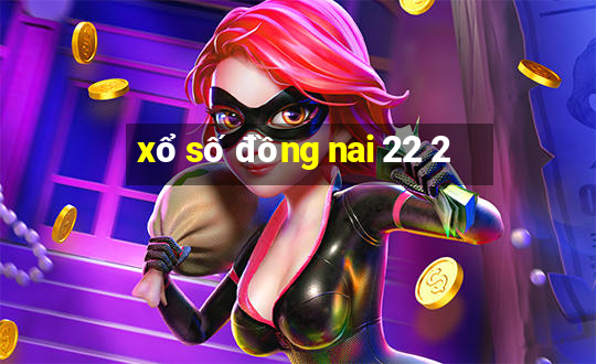 xổ số đồng nai 22 2