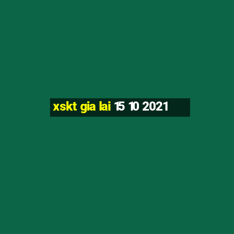 xskt gia lai 15 10 2021