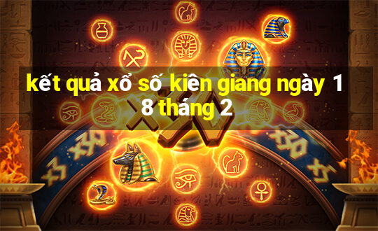 kết quả xổ số kiên giang ngày 18 tháng 2