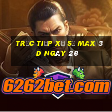 Trực tiếp Xổ Số Max 3D ngày 20