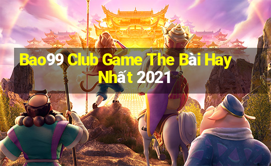 Bao99 Club Game The Bài Hay Nhất 2021