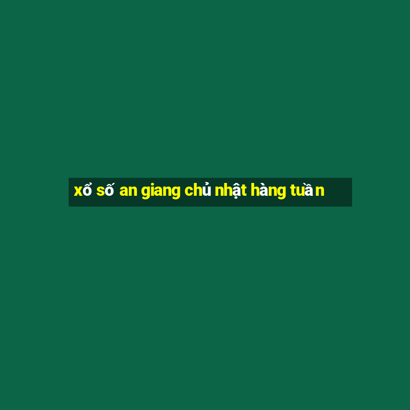 xổ số an giang chủ nhật hàng tuần