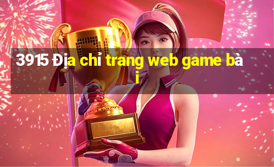 3915 Địa chỉ trang web game bài