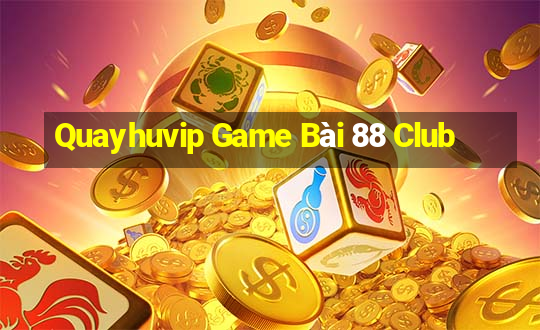 Quayhuvip Game Bài 88 Club